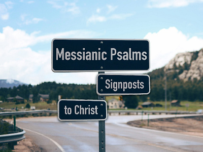 Messianic Psalms • Signposts to Christ christ hcc jesus road sign sermon sign signpost