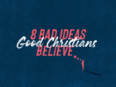 8 Bad Ideas Good Christians Believe bad idea christian church sermon sermon series