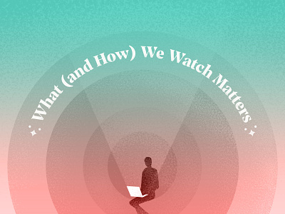 What We Watch Matters church illustration screen time screens sermon silhouette texture watch what we watch