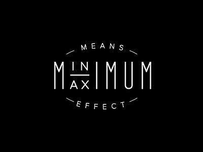 Minimum Means, Maximum Effect