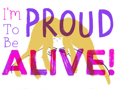 Proud to be alive! animation art design graphic illustration media