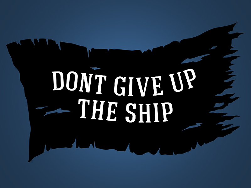 Донт гив ап. Don t give up the ship. Don't give up the ship - идиома. Don't give up the ship картинки.