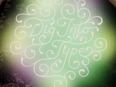 Dig Into Type closeup dig glow lettering typography