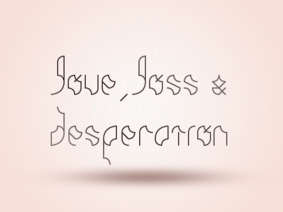 Love, Loss & Desperation ampersand custom desperation face lost love pink shadow type typeface