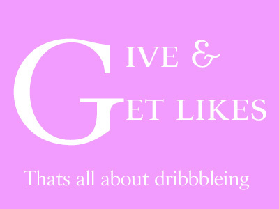 Give and Get Likes, Thats all about Dribbbleing