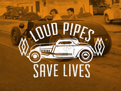 Loud Pipes Save Lives car classic exhaust system garage hotrdo usa vintage