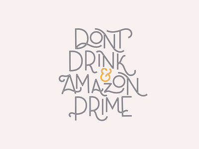 Don’t Drink and Prime. adobe adobe illustrator calligraphy hand lettering illustrator lettering type typography vector