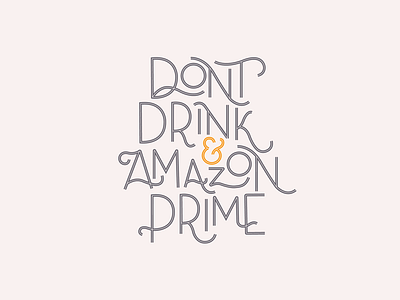 Don’t Drink and Prime.