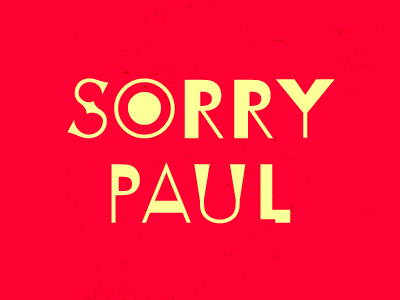 Sorry Paul futura paul renner sorry