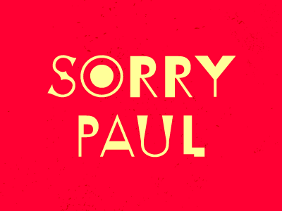 Sorry Paul