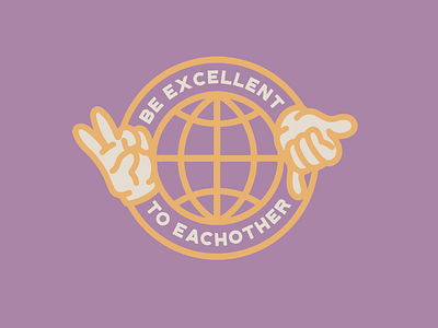 Be excellent to each other artist design graphic design illustration love radical vector