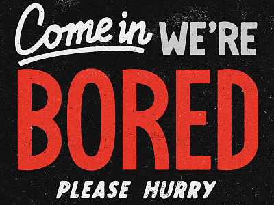 Come In We're Bored bored illustration josh lafayette lettering sign texture typography