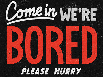 Come In We're Bored