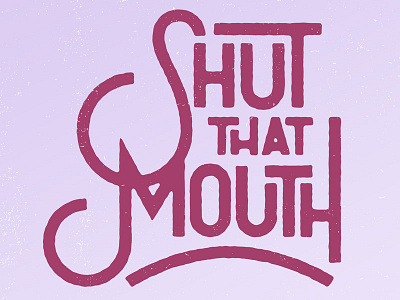 Shut That Mouth josh lafayette lettering mouth sans typography