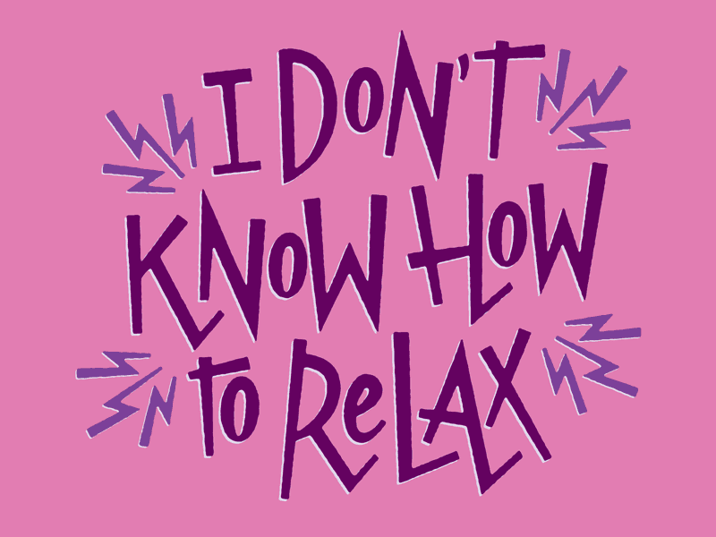 How To Relax josh lafayette lettering relax stress typography