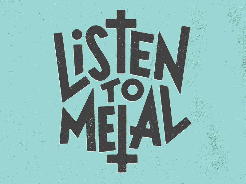 Listen to Metal, V2 josh lafayette lettering metal music typography