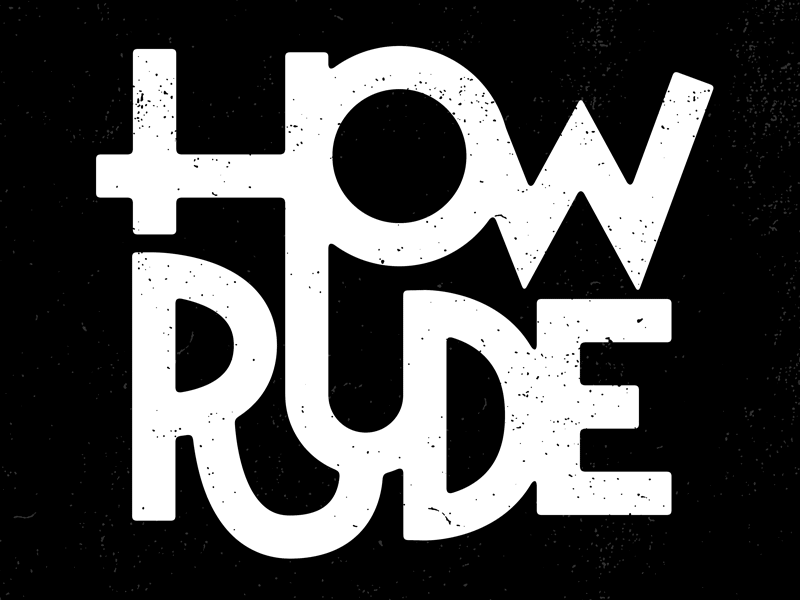 HOW RUDE black and white how rude josh lafayette lettering ligature ligatures typography