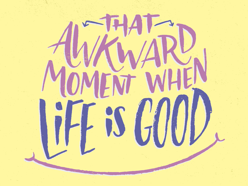 That Awkward Moment art awkward illustration josh lafayette lettering life is good lol that awkward moment typography