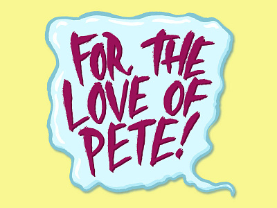 For the Love of Pete art chris piascik illustration josh lafayette lettering lol love of pete typography