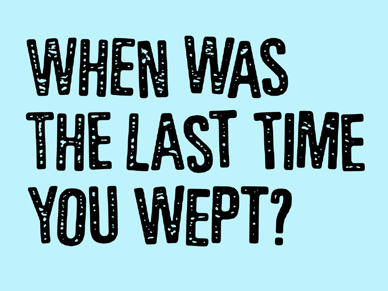 Your Last Weep art cry crying design graphic design illustration josh lafayette lettering lol typography weeping wept