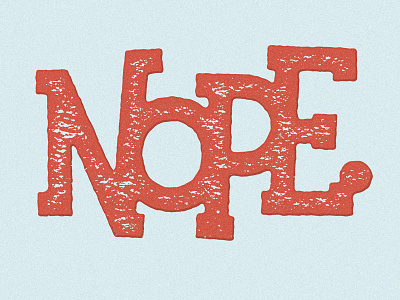 NOPE. illustration josh lafayette lettering lol mondays nope typography