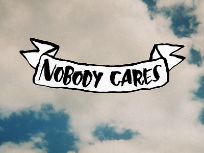 Nobody Cares art banner clouds illustration josh lafayette lettering lol nobody cares typography