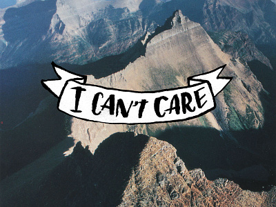 I Can't Care art banner illustration josh lafayette landscape lettering lol mountains typography who cares