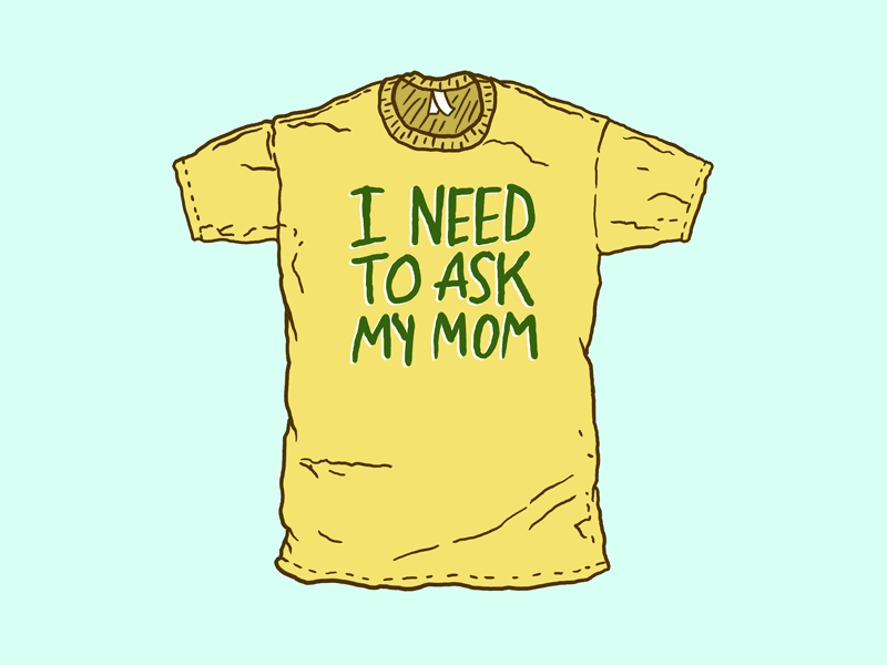 I Need To Ask My Mom illustration josh lafayette lettering lol mom relatable respectable shirt tshirt