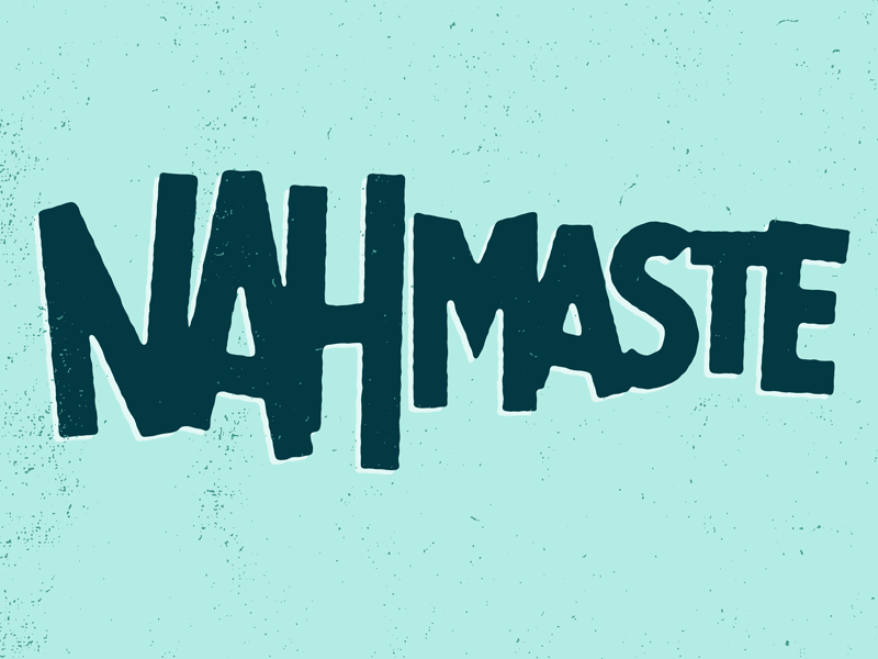 Nahmaste art illustration josh lafayette lettering lol namaste or nah typography