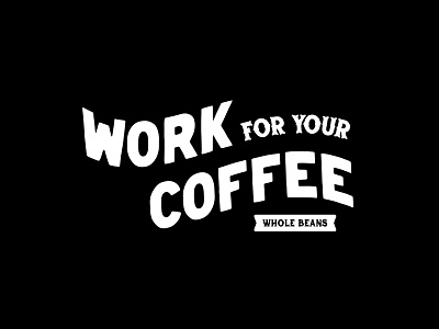 Work For Your Coffee