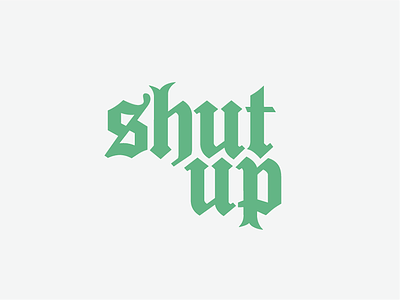 Shut Up graphic design logo shut up typography