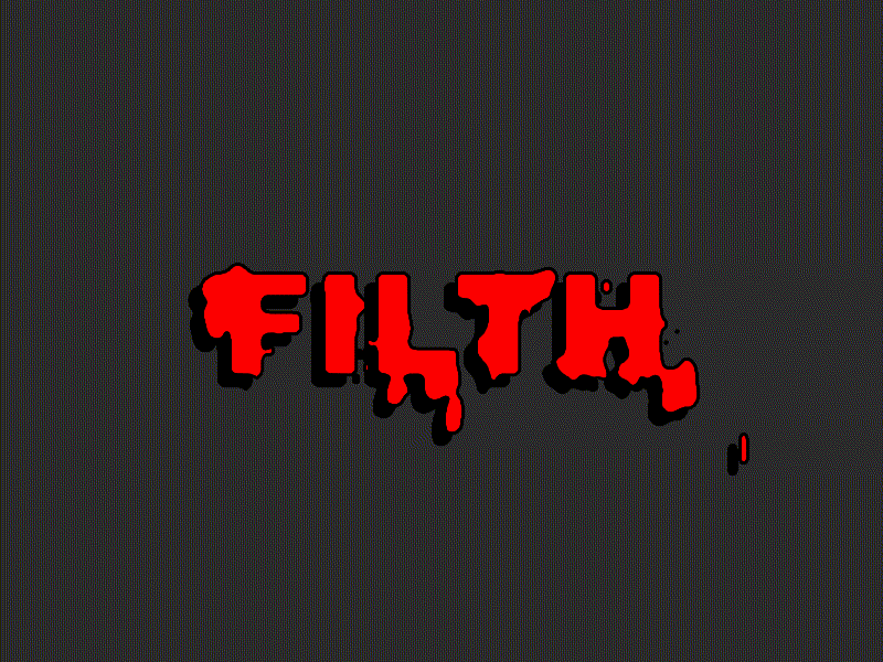 FILTH dirty dripping messy text animation