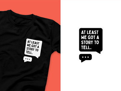 At least we got a story to tell. app design apparel apparel design graphic design graphicdesign illustration print apparel shirt design tee design vector vector illustration