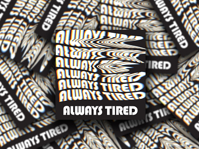 Always Tired Sticker always tired digital dribbble glitch graphic design illustration illustrator layout photoshop print design sticker tired typeface typography vector