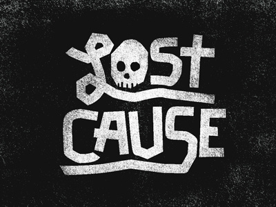 Lost Cause are you down black and white come at me fun real cool browe typography