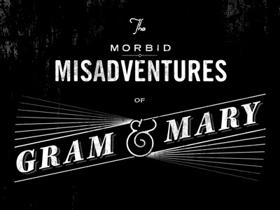 The Morbid Misadventures of Gram & Mary black grunge typography victorian