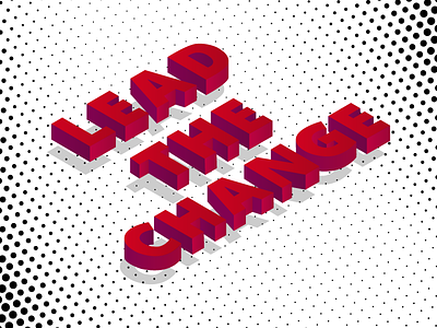Lead the change! design graphic design illustrator isometric perspective type typography