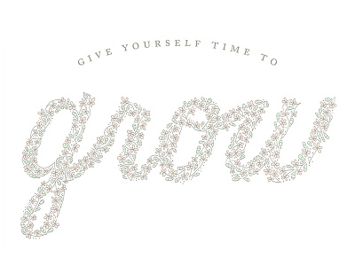 Give Yourself Time to Grow encouragement flowers grow illustration lettering quote