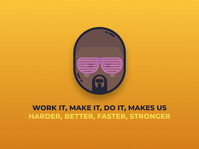 Work it, make it, do it, makes us: harder, better, faster