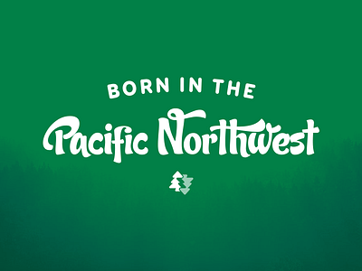 Born in the Pacific Northwest