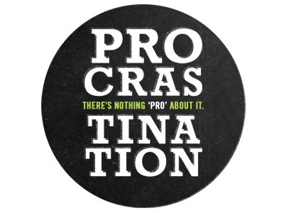 Procrastination. There's nothing 'pro' about it. chalkboard circle serif stacked type texture