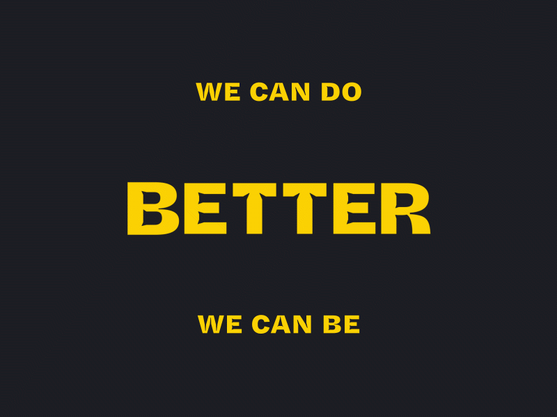 We Can Do Better. We Can Be Better after effects aftereffects animated text animated type animated typeface digital art motion design motion type motiongraphics moving type phrases quotes text animation type design typography