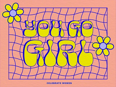 You Go Girl color exploration digital art female flower flower illustration grid grid layout inspirational inspirational quote shapes typedesign typeface typography waveform wavey women women empowerment