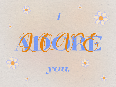 I adore you/I love you adore blue color exploration composition digital art flowers i love you illustrator lettering orange texture textured type type design typography