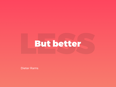 Less, but better.