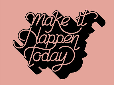 Make it Happen Today typography