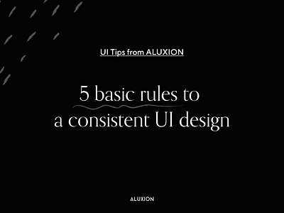 5 rules to keep your UI consistent aluxion consistency design tips ui