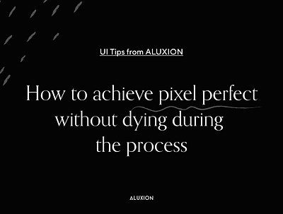 Tips UI - How to achieve pixel perfect without dying during the aluxion design illustration tips ui ux vector