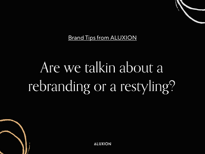 Restyling or rebranding, that is the question aluxion branding design marketing rebranding restyling tips