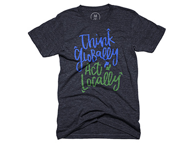 Think Globally Act Locally earth hand lettering lettering local tshirt design